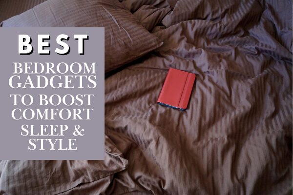 The Best Bedroom Gadgets to Boost Comfort, Sleep, and Style